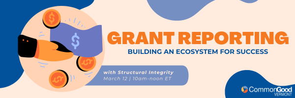 Grant Reporting: Building An Ecosystem For Success - Common Good Vermont